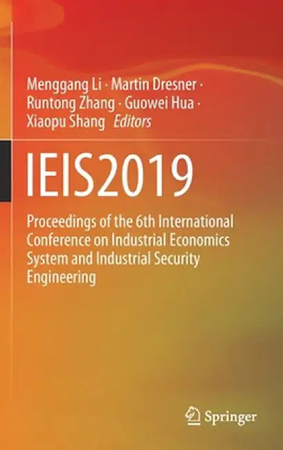Ieis2019: Proceedings of the 6th International Conference on Industrial Economics System and Industrial Security Engineering by Menggang Li