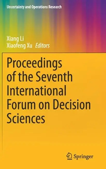 Proceedings of the Seventh International Forum on Decision Sciences by Xiang Li