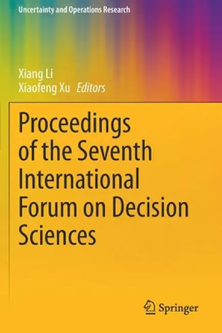 Proceedings of the Seventh International Forum on Decision Sciences by Xiang Li