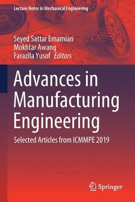 Advances in Manufacturing Engineering: Selected Articles from Icmmpe 2019 by Seyed Sattar Emamian