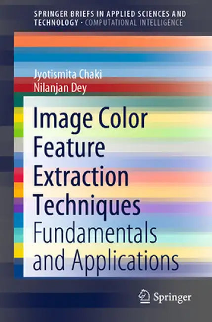 Image Color Feature Extraction Techniques: Fundamentals and Applications by Jyotismita Chaki