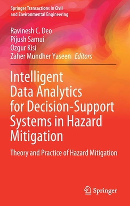 Intelligent Data Analytics for Decision-Support Systems in Hazard Mitigation: Theory and Practice of Hazard Mitigation by Ravinesh C. Deo, Pijush Samui, Ozgur Kisi
