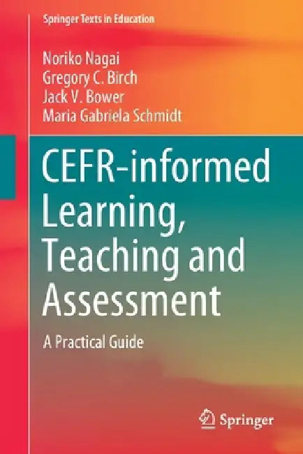 Cefr-Informed Learning, Teaching and Assessment: A Practical Guide by Noriko Nagai