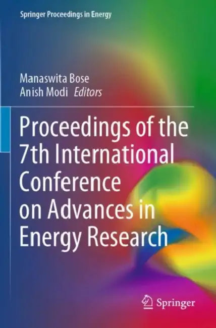Proceedings of the 7th International Conference on Advances in Energy Research (Springer Proceedings in Energy) by Manaswita Bose