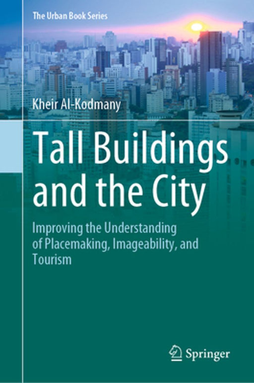 Tall Buildings and the City: Improving the Understanding of Placemaking, Imageability, and Tourism by Kheir Al-Kodmany
