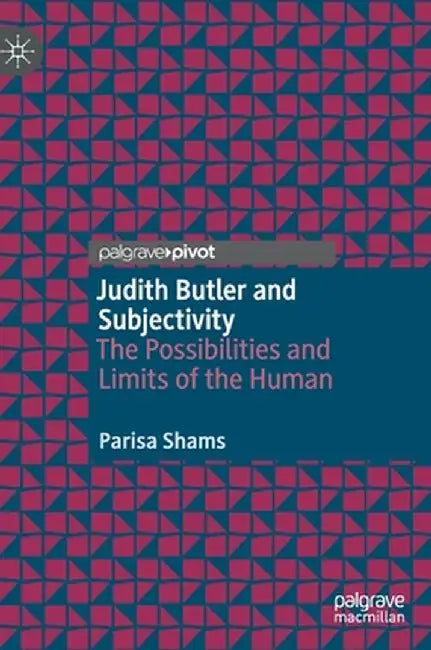 Judith Butler and Subjectivity: The Possibilities and Limits of the Human by Parisa Shams
