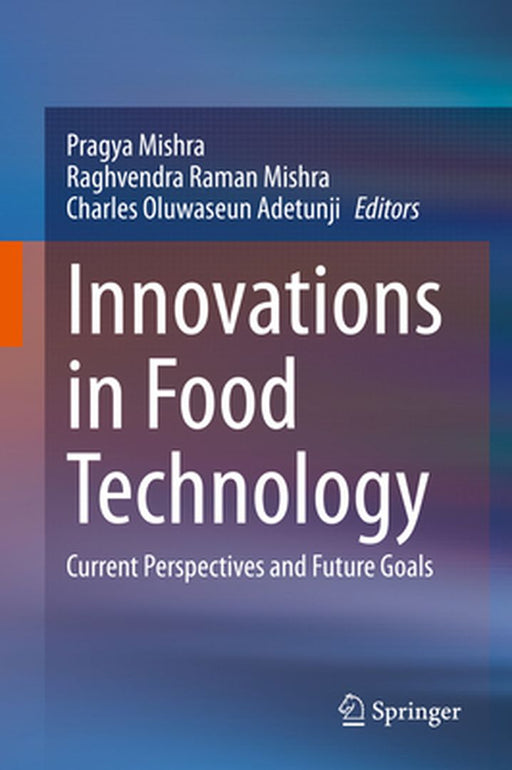 Innovations in Food Technology: Current Perspectives and Future Goals by Pragya Mishra