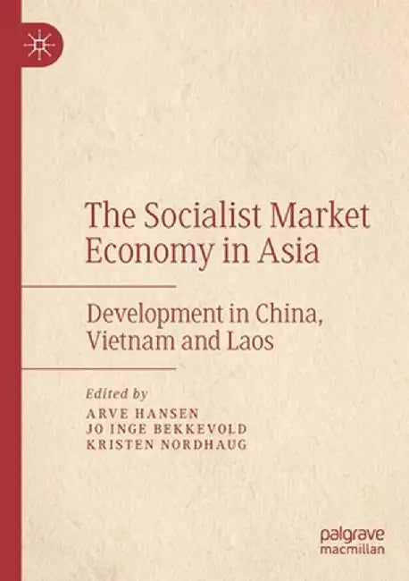 The Socialist Market Economy in Asia: Development in China, Vietnam and Laos by Arve Hansen