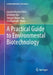 A Practical Guide to Environmental Biotechnology by Jayanta Kumar Patra