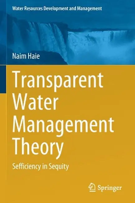 Transparent Water Management Theory: Sefficiency in Sequity by Haie, Naim