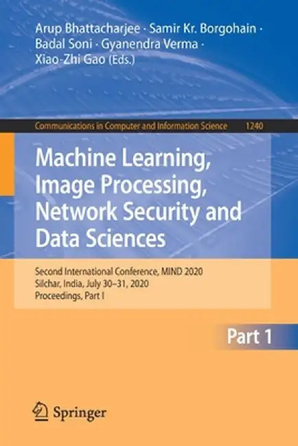 Machine Learning, Image Processing, Network Security and Data Sciences: Second International Conference, Mind 2020, Silchar, India, July 30 - 31, 2020 by Arup Bhattacharjee