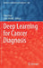 Deep Learning for Cancer Diagnosis by Utku Kose