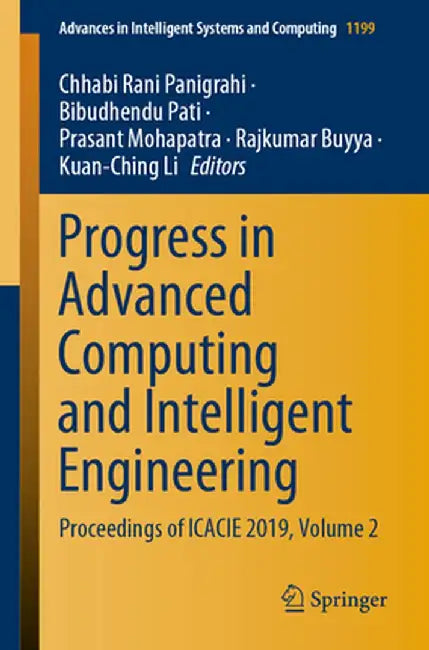 Progress in Advanced Computing and Intelligent Engineering: Proceedings of Icacie 2019, Volume 2 by Chhabi Rani Panigrahi