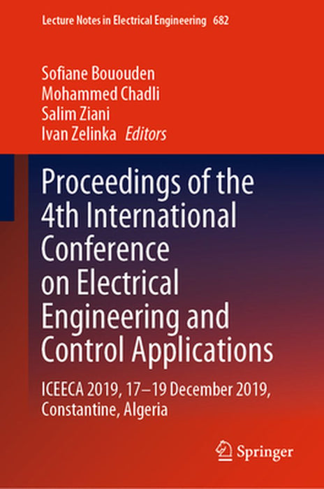 Proceedings of the 4th International Conference on Electrical Engineering and Control Applications: Iceeca 2019, 17-19 December 2019, Constantine, Alg by Sofiane Bououden
