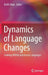 Dynamics of Language Changes: Looking Within and Across Languages by Keith Allan