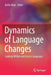 Dynamics of Language Changes: Looking Within and Across Languages by Keith Allan