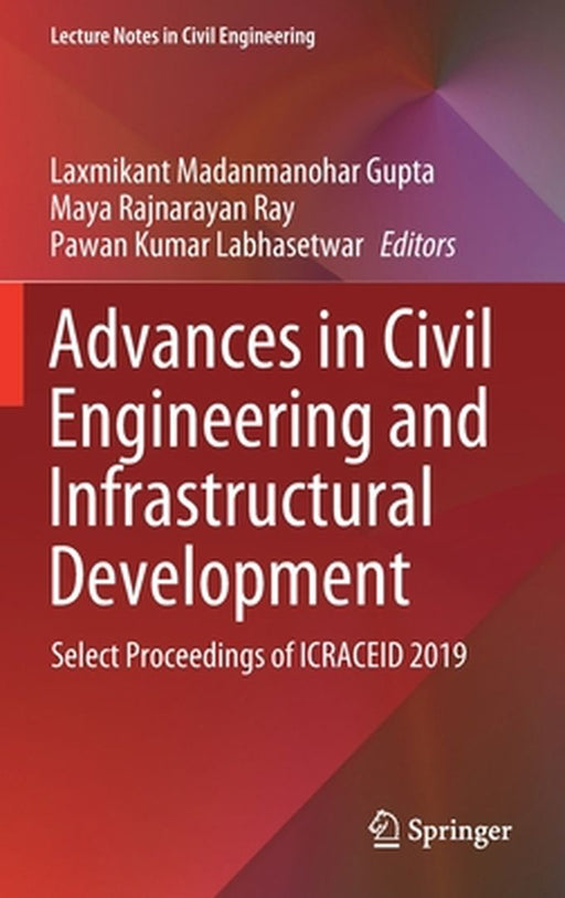Advances in Civil Engineering and Infrastructural Development: Select Proceedings of Icraceid 2019 by Laxmikant Madanmanohar Gupta