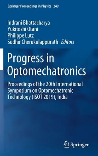 Progress in Optomechatronics: Proceedings of the 20th International Symposium on Optomechatronic Technology (Isot 2019), India by Indrani Bhattacharya