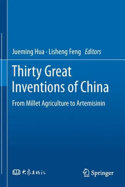 Thirty Great Inventions of China: From Millet Agriculture to Artemisinin by Jueming Hua