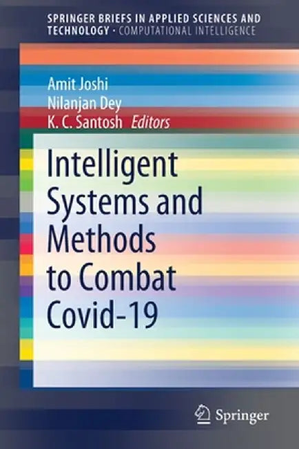 Intelligent Systems and Methods to Combat Covid-19 by Amit Joshi