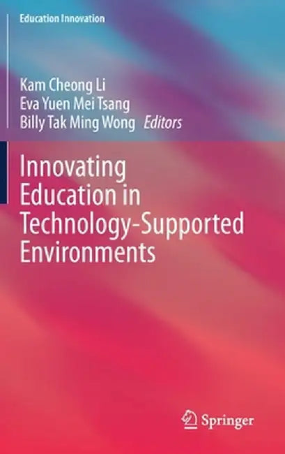 Innovating Education in Technology-Supported Environments by Kam Cheong Li