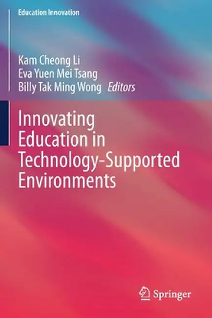 Innovating Education in Technology-Supported Environments by Kam Cheong Li