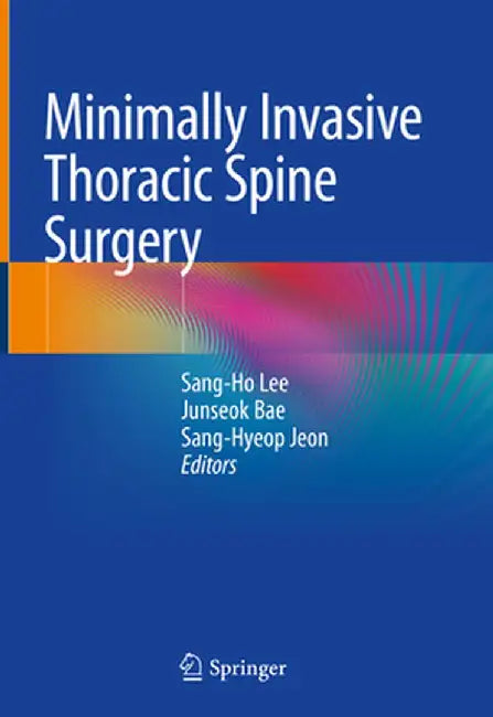 Minimally Invasive Thoracic Spine Surgery by Sang-Ho Lee