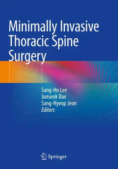 Minimally Invasive Thoracic Spine Surgery by Sang-Ho Lee