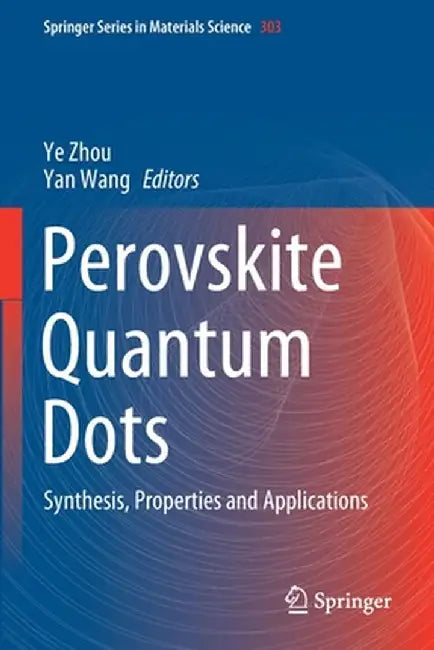 Perovskite Quantum Dots: Synthesis, Properties and Applications by Ye Zhou