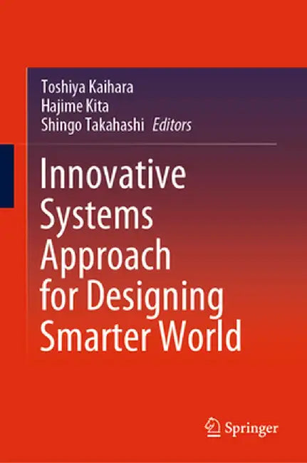Innovative Systems Approach for Designing Smarter World by Toshiya Kaihara