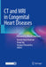 CT and MRI in Congenital Heart Diseases by Ramiah Rajeshkannan