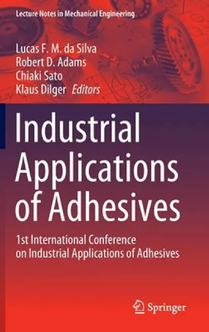 Industrial Applications of Adhesives: 1st International Conference on Industrial Applications of Adhesives by Lucas F. M. Da Silva