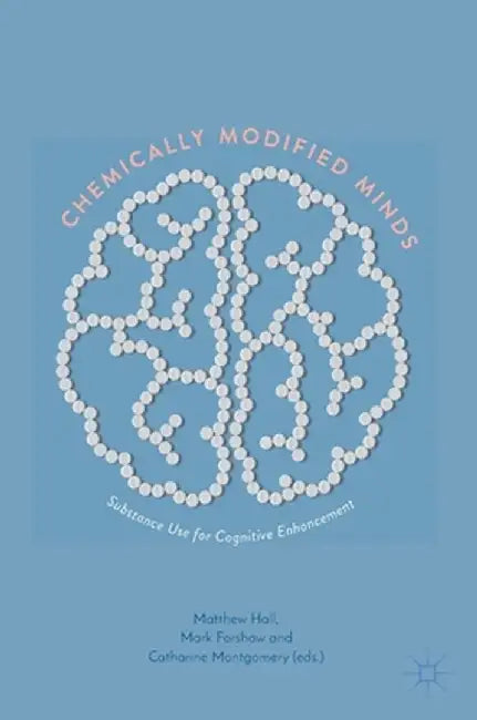 Chemically Modified Minds: Substance Use for Cognitive Enhancement by Matthew Hall