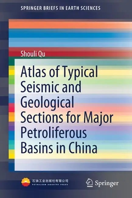 Atlas of Typical Seismic and Geological Sections for Major Petroliferous Basins in China by Shouli Qu