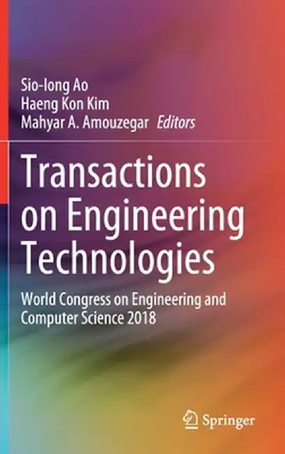 Transactions on Engineering Technologies: World Congress on Engineering and Computer Science 2018 by Sio-Iong Ao