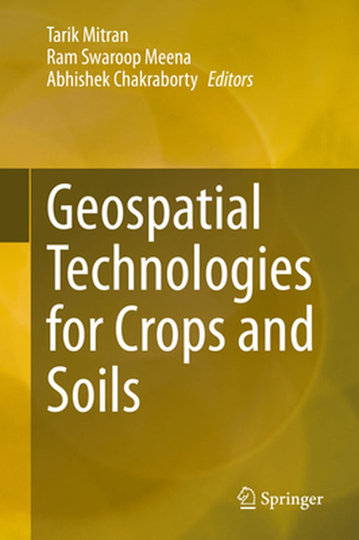 Geospatial Technologies for Crops and Soils by Tarik Mitran, Ram Swaroop Meena, Abhishek Chakraborty