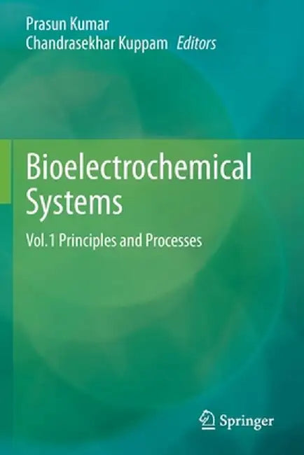 Bioelectrochemical Systems: Vol.1 Principles and Processes by Prasun Kumar