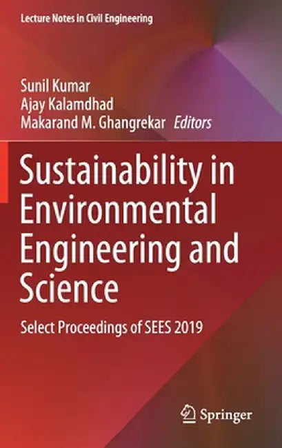 Sustainability in Environmental Engineering and Science: Select Proceedings of Sees 2019 by Sunil Kumar