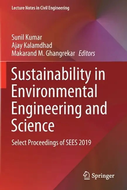 Sustainability in Environmental Engineering and Science: Select Proceedings of Sees 2019 by Sunil Kumar