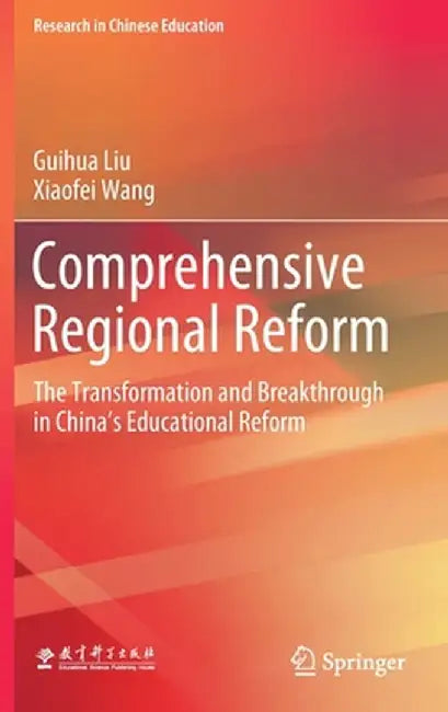 Comprehensive Regional Reform: The Transformation and Breakthrough in China's Educational Reform by Guihua Liu