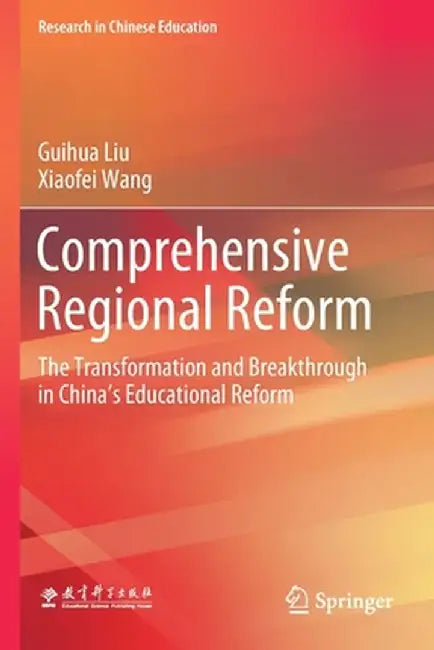 Comprehensive Regional Reform: The Transformation and Breakthrough in China's Educational Reform by Guihua Liu