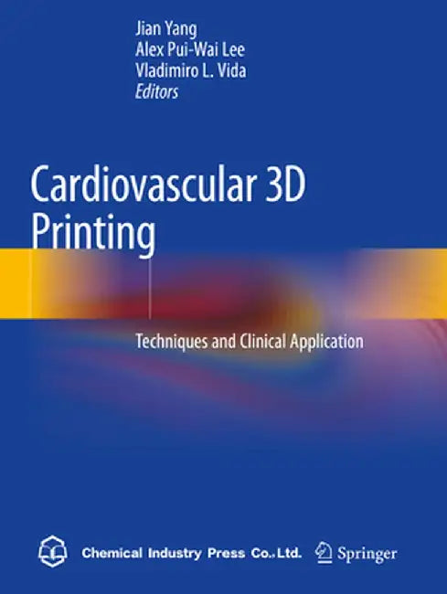 Cardiovascular 3D Printing: Techniques and Clinical Application by Jian Yang