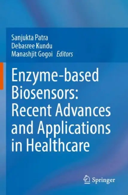 Enzyme-based Biosensors: Recent Advances and Appli by Sanjukta Patra