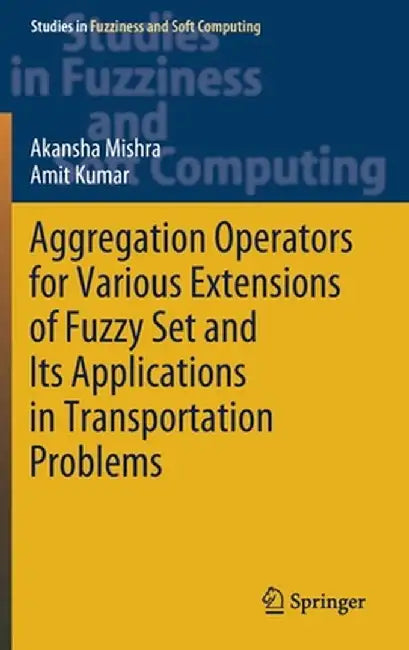 Aggregation Operators for Various Extensions of Fuzzy Set and Its Applications in Transportation Problems by Akansha Mishra