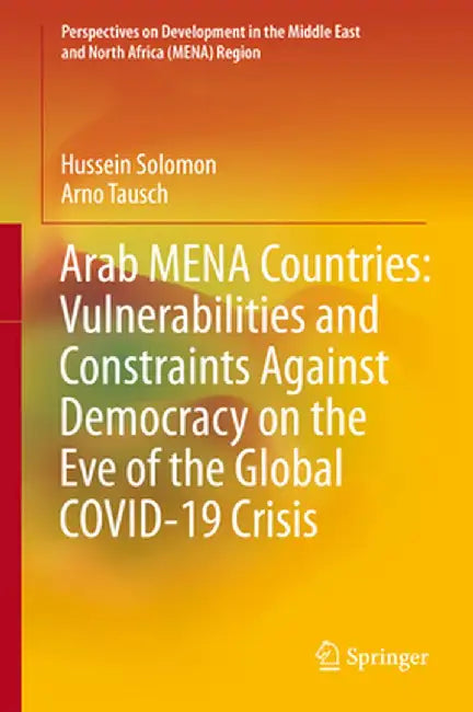 Arab Mena Countries: Vulnerabilities and Constraints Against Democracy on the Eve of the Global Covid-19 Crisis by Hussein Solomon