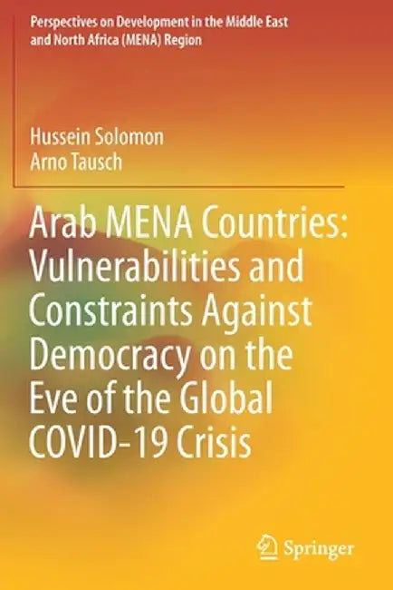 Arab Mena Countries: Vulnerabilities and Constraints Against Democracy on the Eve of the Global Covid-19 Crisis by Hussein Solomon
