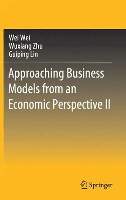 Approaching Business Models from an Economic Perspective II by Wei Wei