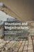Mountains and Megastructures: Neo-Geologic Landscapes of Human Endeavour by Martin Beattie