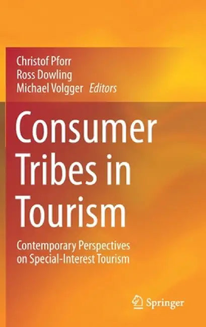 Consumer Tribes in Tourism: Contemporary Perspectives on Special-Interest Tourism by Christof Pforr