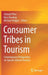 Consumer Tribes in Tourism: Contemporary Perspectives on Special-Interest Tourism by Christof Pforr